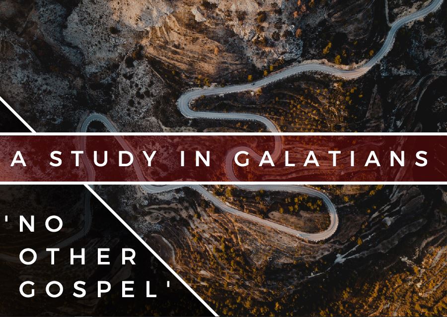A Study In Galatians: 'No Other Gospel'
