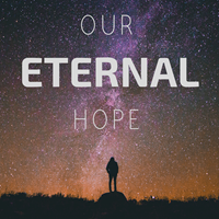 Our Eternal Hope