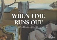 When time runs out - Ecclesiastes