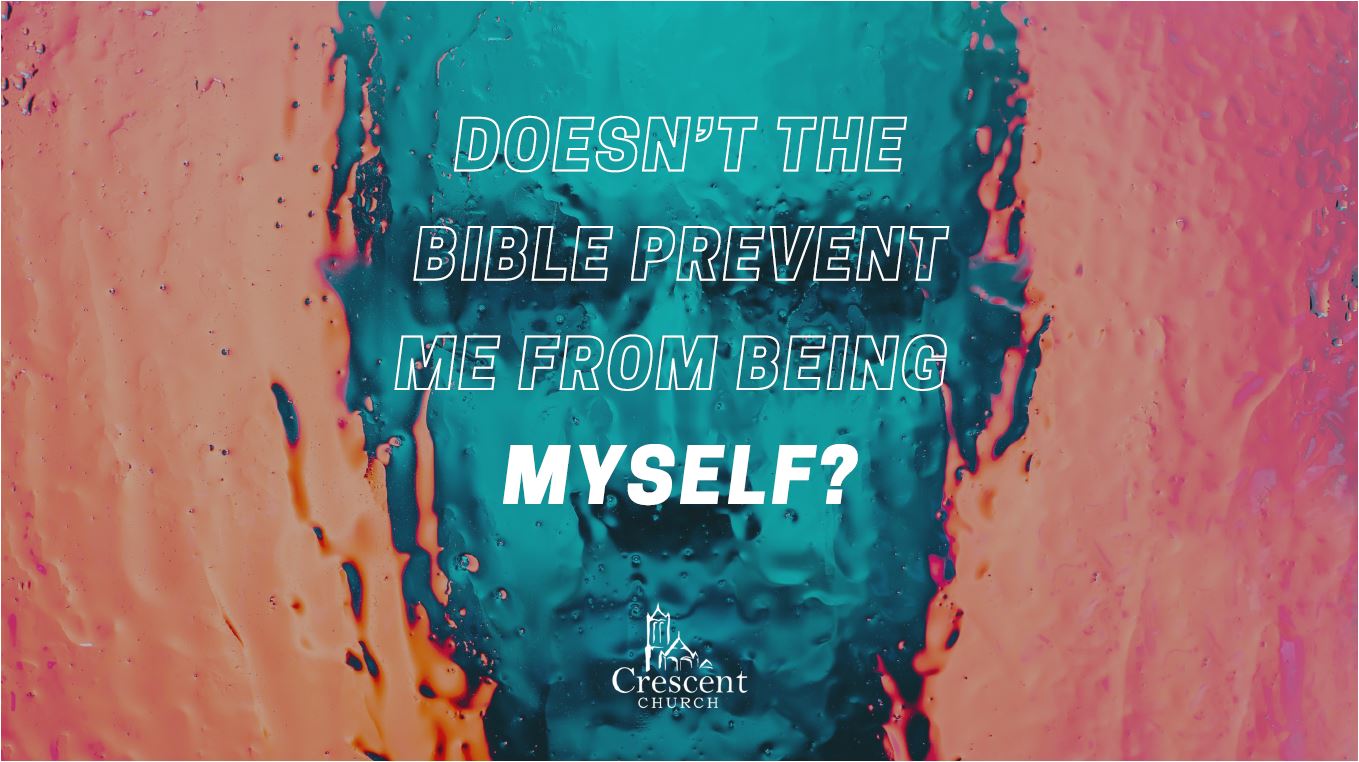 Doesn't the Bible prevent me from being myself?